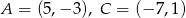 A = (5,&minus; 3), C = (&minus; 7,1) 