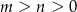 m > n > 0 