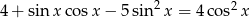 4 + sin xco sx &minus; 5 sin 2x = 4 cos2x 