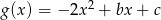 g(x) = −2x 2 + bx+ c 