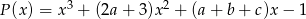 P (x) = x3 + (2a + 3)x 2 + (a + b + c)x − 1 