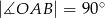  ∘ |∡OAB | = 90 