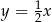 y = 12x 