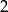 2 
