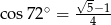  &radic; - cos 72∘ = --54&minus;1 