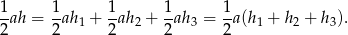 1 1 1 1 1 -ah = -ah 1 + -ah2 + --ah3 = --a(h1 + h2 + h3). 2 2 2 2 2