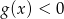 g(x ) < 0 
