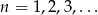 n = 1,2,3,... 