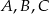 A ,B,C 