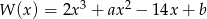  3 2 W (x) = 2x + ax − 14x + b 
