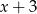 x+ 3 
