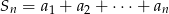 Sn = a1 + a2 + ⋅⋅⋅+ an 