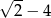 √ -- 2 − 4 