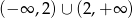 (− ∞ ,2) ∪ (2,+ ∞ ) 