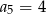 a5 = − 2 