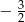 − 3 2 