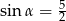 tg α = 2 5 