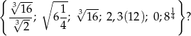{ √-- ∘ --- √ --- } 3√16; 61 ; 316; 2,3(12); 0;814 3 2 4