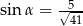  &radic;5-- sin &alpha; = 41 