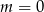 m = 0 