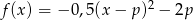  2 f(x) = &minus; 0,5(x &minus; p) &minus; 2p 