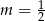  1 m = 2 