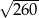 &radic; 260- 