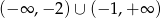 (&minus; &infin; ,&minus; 2)&cup; (&minus;1 ,+&infin; ) 
