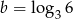 b = log 36 