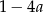 1 &minus; 4a 