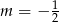 m = &minus; 12 