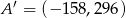 A &prime; = (&minus; 158,296 ) 