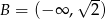  &radic; -- B = (&minus; &infin; , 2) 