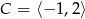 C = ⟨&minus; 1,2⟩ 