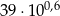  0,6 39 &sdot;10 