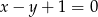 x− y+ 1 = 0 