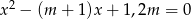 x2 − (m + 1)x + 1 ,2m = 0 