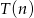 T(n ) 