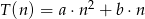  2 T (n) = a &sdot;n + b &sdot;n 