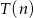 T (n) 