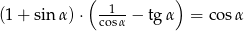  ( ) (1 + sin &alpha;) &sdot; co1s&alpha;-&minus; tg &alpha; = cos&alpha; 