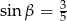 sin β = 35 