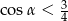 cosα < 34 