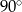 90∘ 