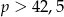 p > 42,5 