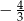  4 − 3 