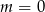 m = 0 
