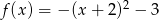 f(x ) = − (x+ 2)2 − 3 