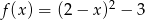  2 f(x ) = (2− x) − 3 