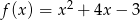 f(x) = x 2 + 4x − 3 